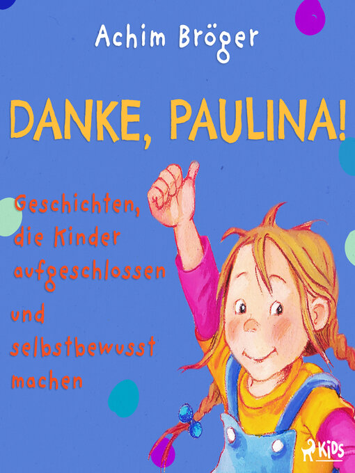 Title details for Danke, Paulina!--Geschichten, die Kinder aufgeschlossen und selbstbewusst machen by Achim Bröger - Available